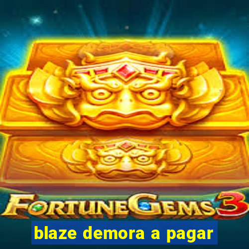 blaze demora a pagar